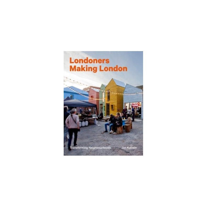 Londoners Making London - Transforming Neighbourhoods