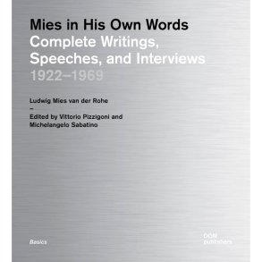Mies in His Own Words: Complete Writings,  Speeches, and Interviews 1922 - 1969