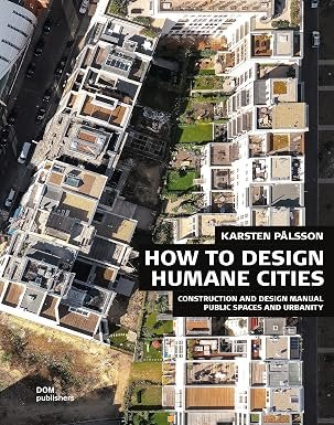 HOW TO DESIGN HUMANE CITIES