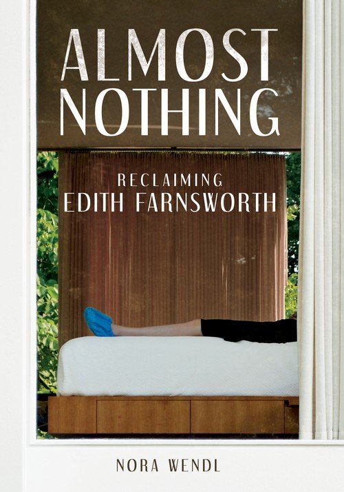 ALMOST NOTHING - RECLAIMING EDITH FARNSWORTH