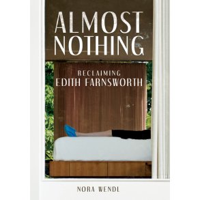 ALMOST NOTHING - RECLAIMING EDITH FARNSWORTH