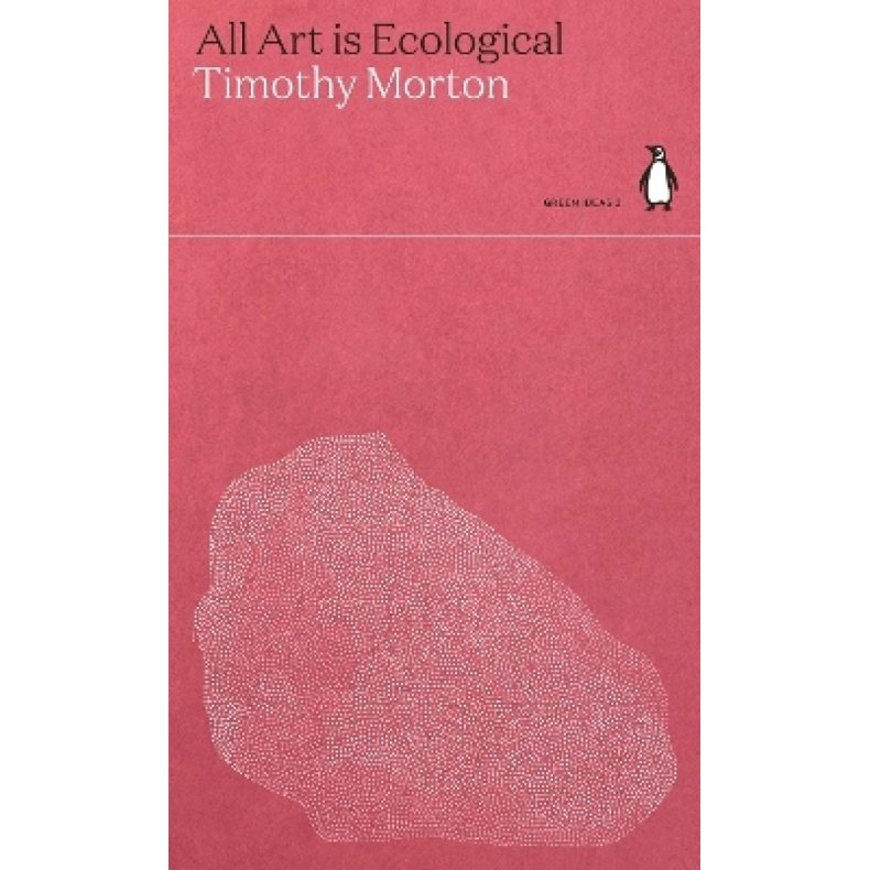 ALL ART IS ECOLOGICAL