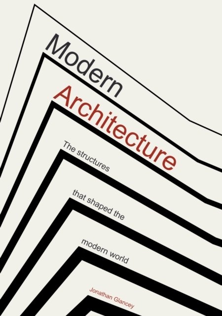 MODERN ARCHITECTURE - THE STRUCTURES THAT SHAPED THE MODERN WORLD