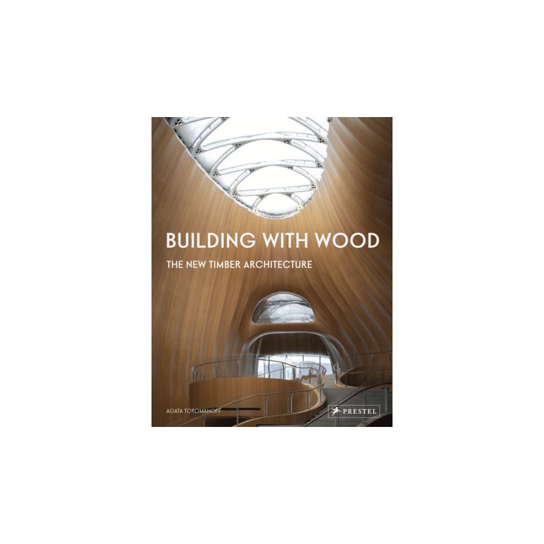 BUILDING WITH WOOD - THE NEW TIMBER ARCHITECTURE