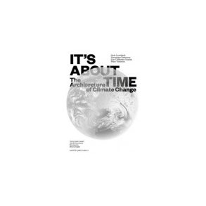 IT'S ABOUT TIME - THE ARCHITECTURE OF CLIMATE CHANGE