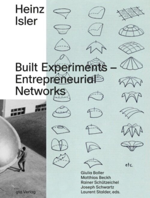 HEINZ ISLER - BUILT EXPERIMENTS - ENTREPRENEURIAL NETWORKS