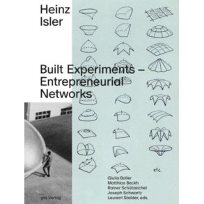 HEINZ ISLER - BUILT EXPERIMENTS - ENTREPRENEURIAL NETWORKS