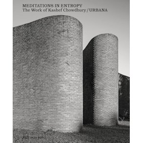 MEDITATIONS IN ENTROPY - The work of Kashef Chowdhury/URBANA
