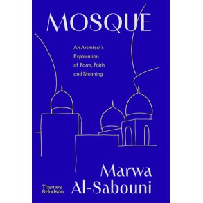 MOSQUE - AN ARCHITECT'S EXPLORATION OF FORM, FAITH AND MEANING