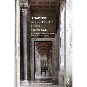 Adaptive Reuse of the Built Heritage - Concepts and Cases of an Emerging Discipline