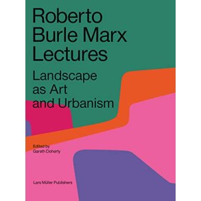 ROBERT BURLE MARX LECTURES - LANDSCAPE AS ART AND URBANISM