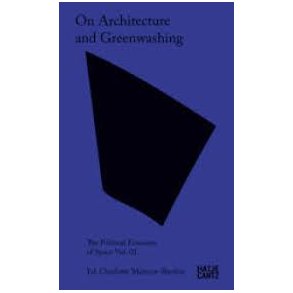 On Architecture and Greenwashing: The Political Economy of Space Vol. 01