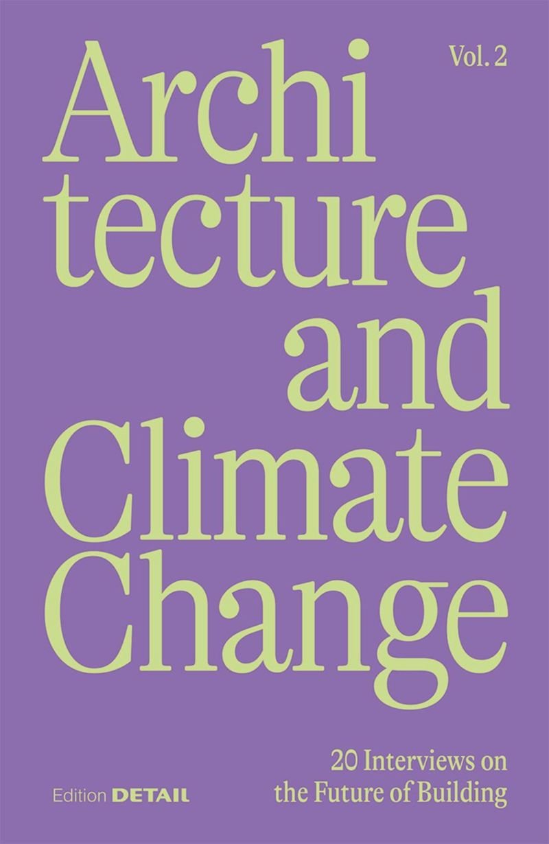 ARCHITECTURE AND CLIMATE CHANGE VOL. 2 - 20 Interviews on the Future of Building