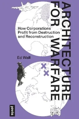 ARCHITECTURE FOR WARFARE - HOW CORPORATIONS PROFIT FROM DESTRUCTION