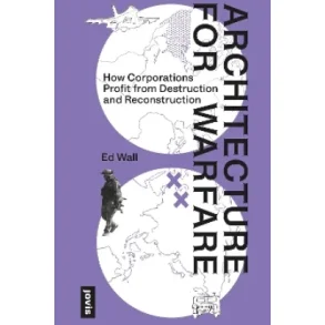 ARCHITECTURE FOR WARFARE - HOW CORPORATIONS PROFIT FROM DESTRUCTION