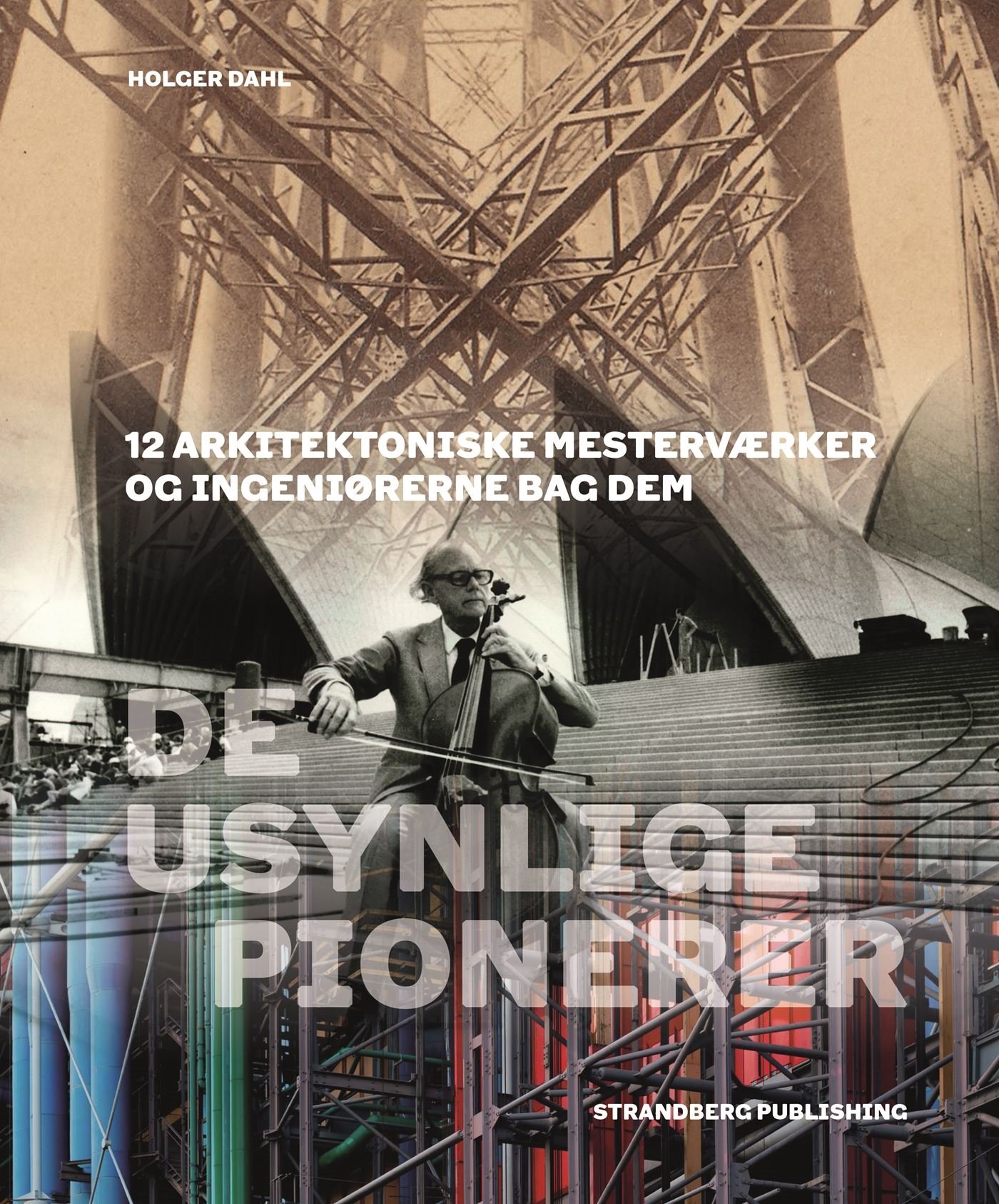 De usynlige pionerer  12 arkitektoniske mesterv�rker og ingeni�rerne bag dem