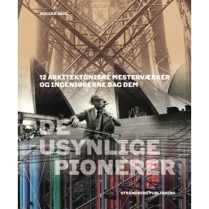 De usynlige pionerer  12 arkitektoniske mesterv�rker og ingeni�rerne bag dem