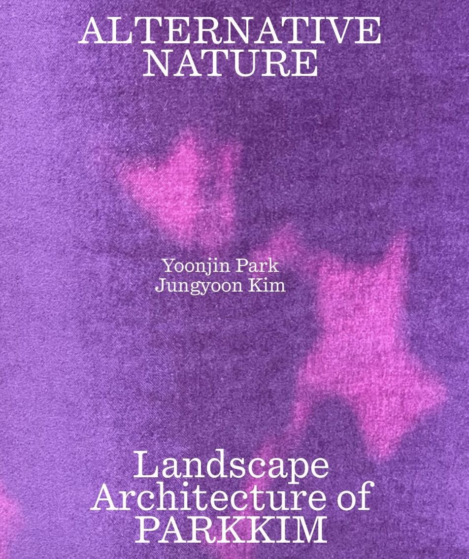 ALTERNATIVE NATURE; LANDSCAPE ARCHITECTURE OF PARKIM