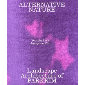 ALTERNATIVE NATURE; LANDSCAPE ARCHITECTURE OF PARKIM
