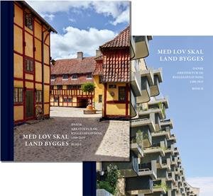 MED LOV SKAL LAND BYGGES - Dansk arkitektur og byggelovgivning 1200-2015 - 2 Bind