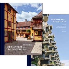 MED LOV SKAL LAND BYGGES - Dansk arkitektur og byggelovgivning 1200-2015 - 2 Bind