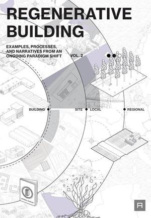 REGENERATIVE BUILDING - EXAMPLES PROCESSES AND NARRTATIVES VOL. 2