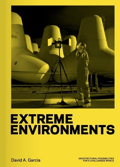 EXTREME ENVIRONMENTS - ARCHITECTUAL POSSIBILITIES FOR A CHALLENGED WORLD