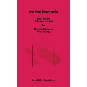 WE THE BACTERIA - Notes toward biotic architecture