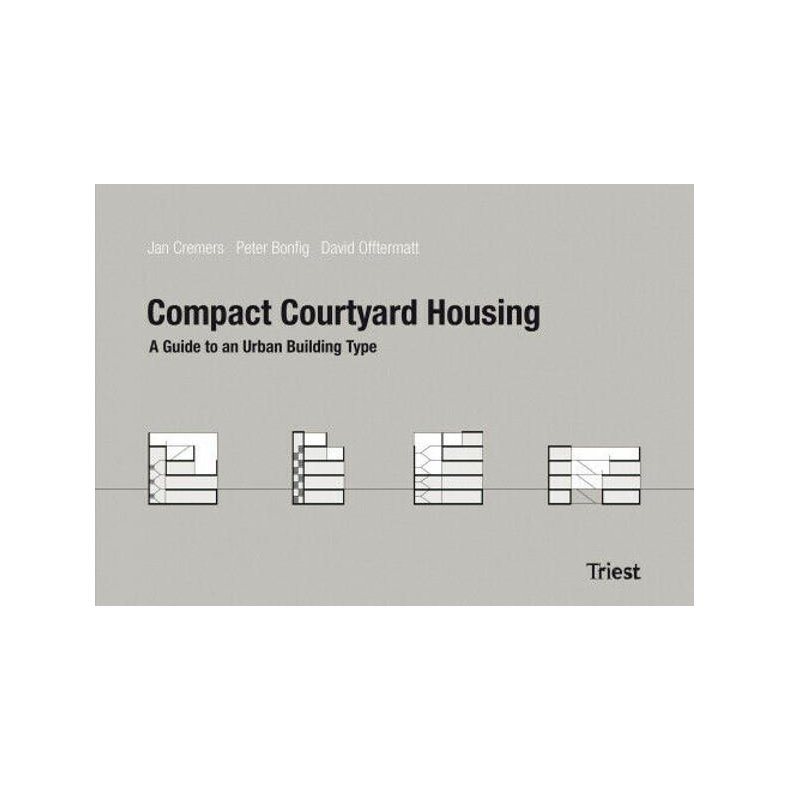 Compact Courtyard Housing. Handbook For A New Building Type For Sustainable High-density Urban Development