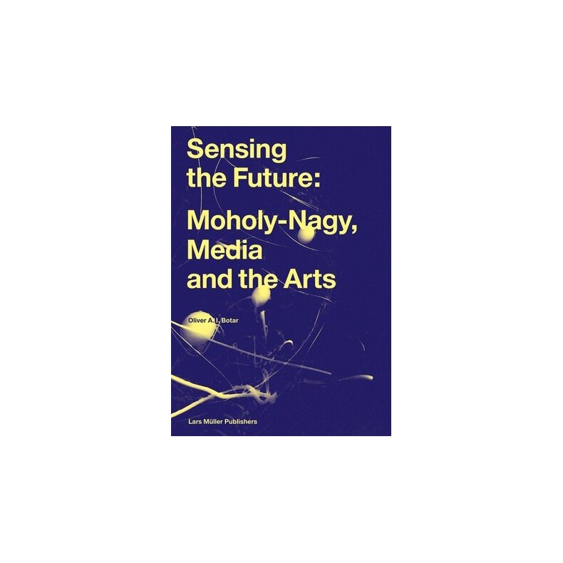 SENSING THE FUTURE - MOHOLY-NAGI, MEDIA AND THE ARTS