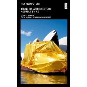 HEY COMPUTER  ICONS OF ARCHITECTURE,REBUILT BY AI