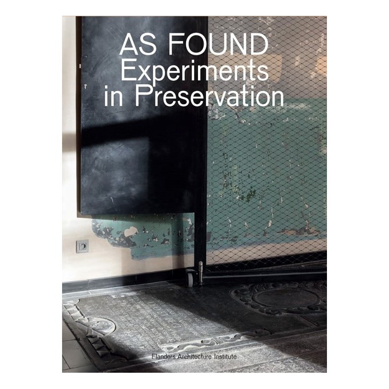 As Found - Experiments in Preservation