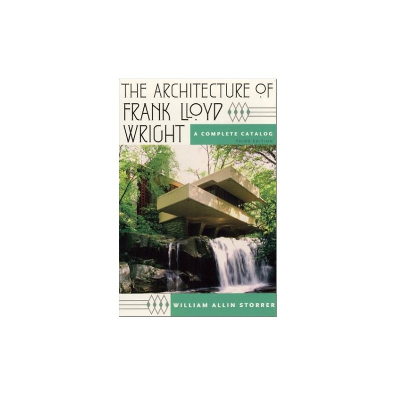 The Architecture of Frank Lloyd Wright: A Complete Catalog