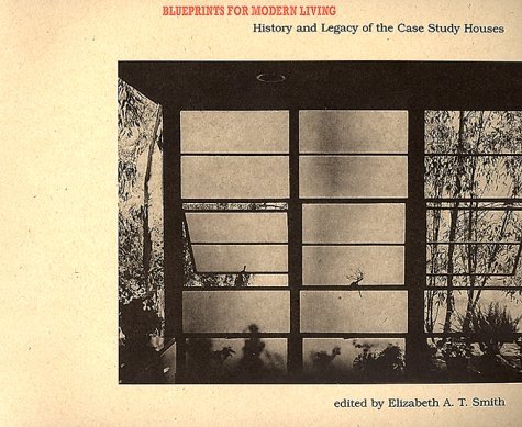 Blueprints for Modern Living: History and Legacy of the Case Study Houses