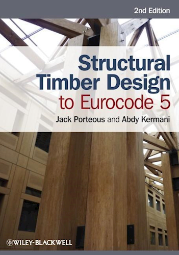 Structural Timber Design to Eurocode 5 - 2nd edition - Jack Porteous &amp; Abdy Kermani