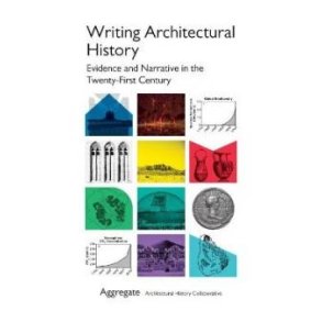Writing Architectural History - Evidence and Narrative in the Tweny-First Century