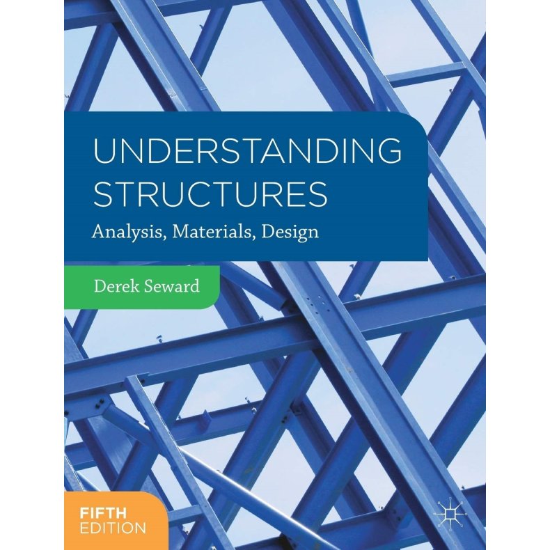 Understanding Structures - Analysis, Materials, Design - 5th edtition - Derek Seward