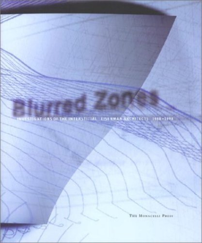 Blurred Zones: Peter Eisenman Architects, 1988-1998