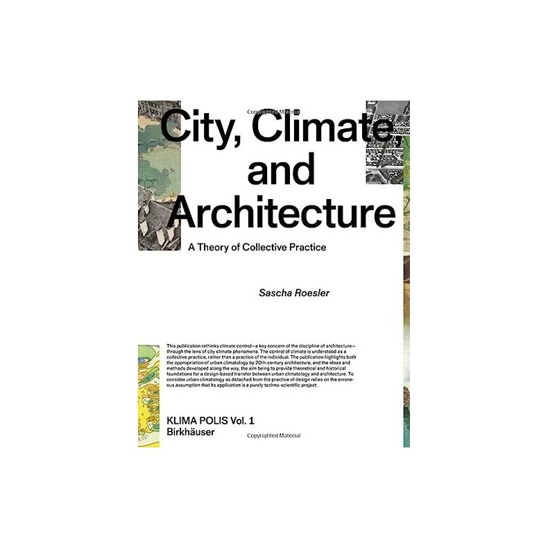 City, Climate, and Architecture: A Theory of Collective Practice (Klima Polis)