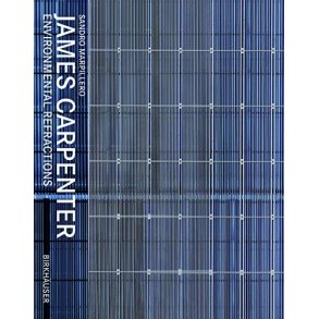 James Carpenter: Environmental Refractions