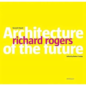 Richard Rogers: Architecture of the Future