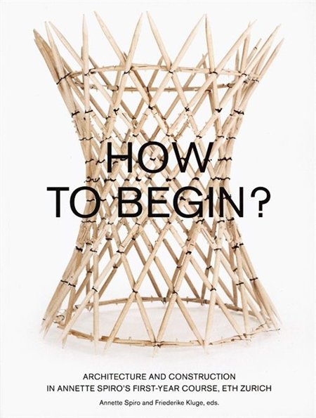 HOW TO BEGIN? ANNETTE SPIRO'S FIRST-YEAR COURSE, ETH ZURICH