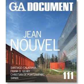 GA Document 111: Jean Nouvel, Calatrava, De Portzamparc, SANAA