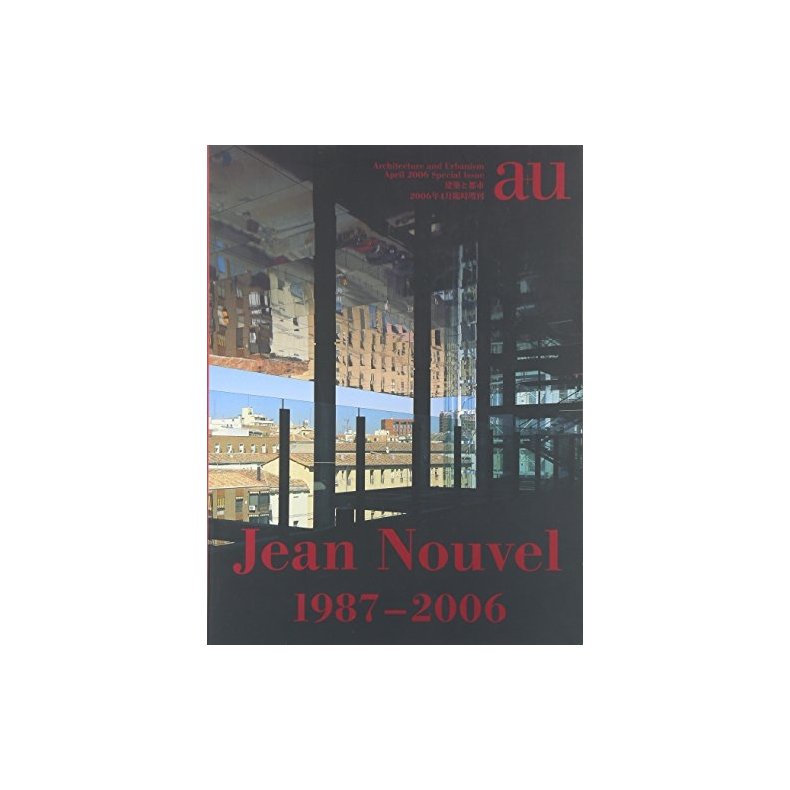 a+u special issue Jean Nouvel 1987-2006