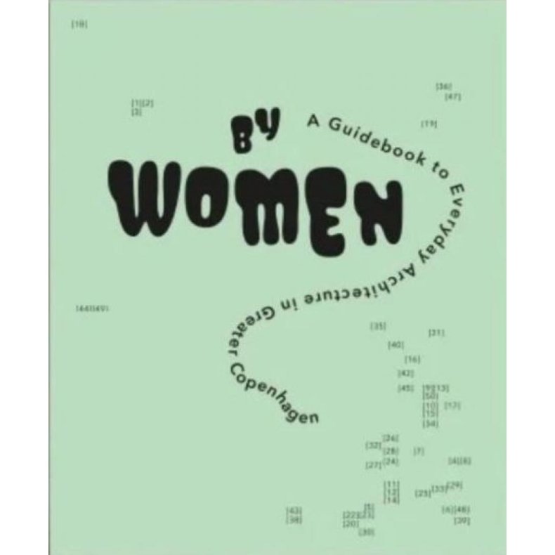 BY WOMEN - A GUIDEBOOK TO EVERYDAY ARCHITECTURE IN GREATER COPENHAGEN