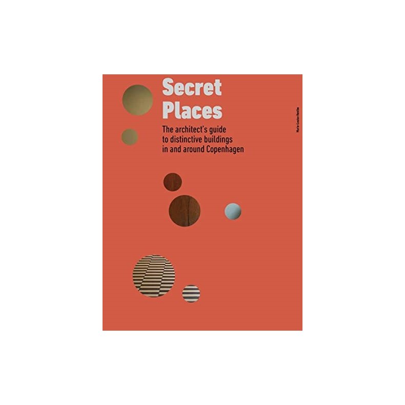 Secret Places: The architect s guide to distinctive buildings in and around Copenhagen /anglais