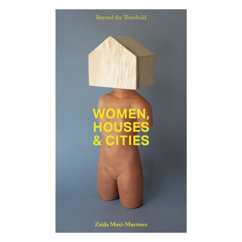 BEYOND THE THRESHOLD - WOMEN, HOUSES, CITIES Revised