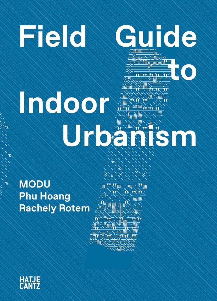 MODU - FIELDGUIDE TO INDOOR URBANISM