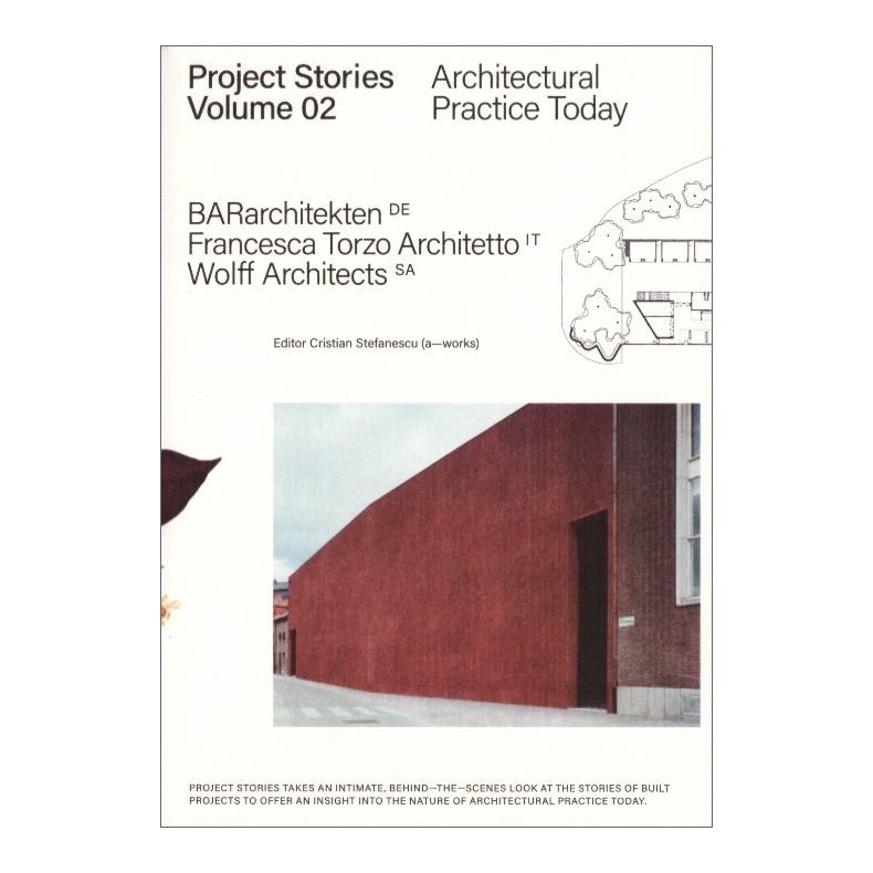 PROJECT STORIES VOL. 2 BARarchitekten, Francesca Torzo Architetto,Wolff Architects