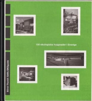 SAR:S EKOGUIDE: INSIKT. 150 ekologiska byggnader i Sverige.